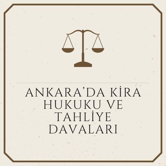 Ankara’da Kira Hukuku ve Tahliye Davaları