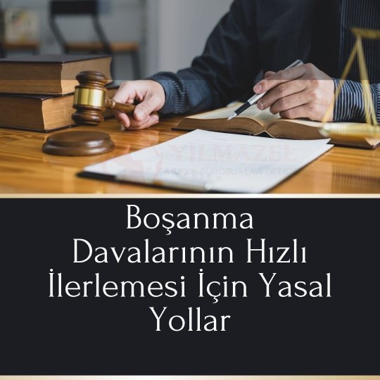 Boşanma Davalarının Hızlı İlerlemesi İçin Yasal Yollar