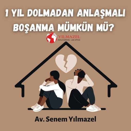 1 Yıl Dolmadan Anlaşmalı Boşanma Mümkün Mü